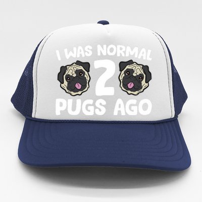 Pug Owner I Was Normal 2 Pugs Ago Trucker Hat