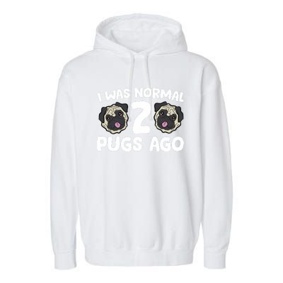 Pug Owner I Was Normal 2 Pugs Ago Garment-Dyed Fleece Hoodie