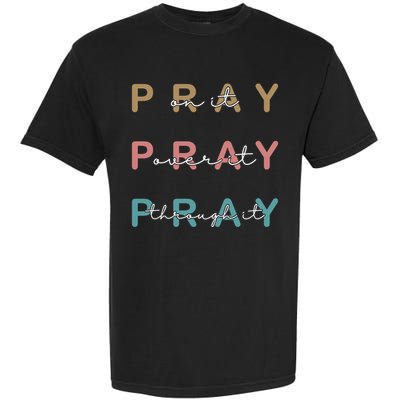 Pray On It Pray Over It Pray Through It Garment-Dyed Heavyweight T-Shirt