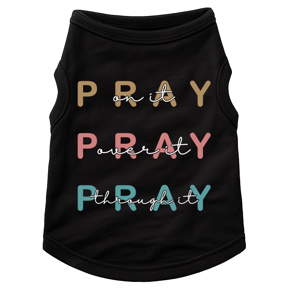 Pray On It Pray Over It Pray Through It Doggie Tank