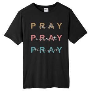 Pray On It Pray Over It Pray Through It Tall Fusion ChromaSoft Performance T-Shirt