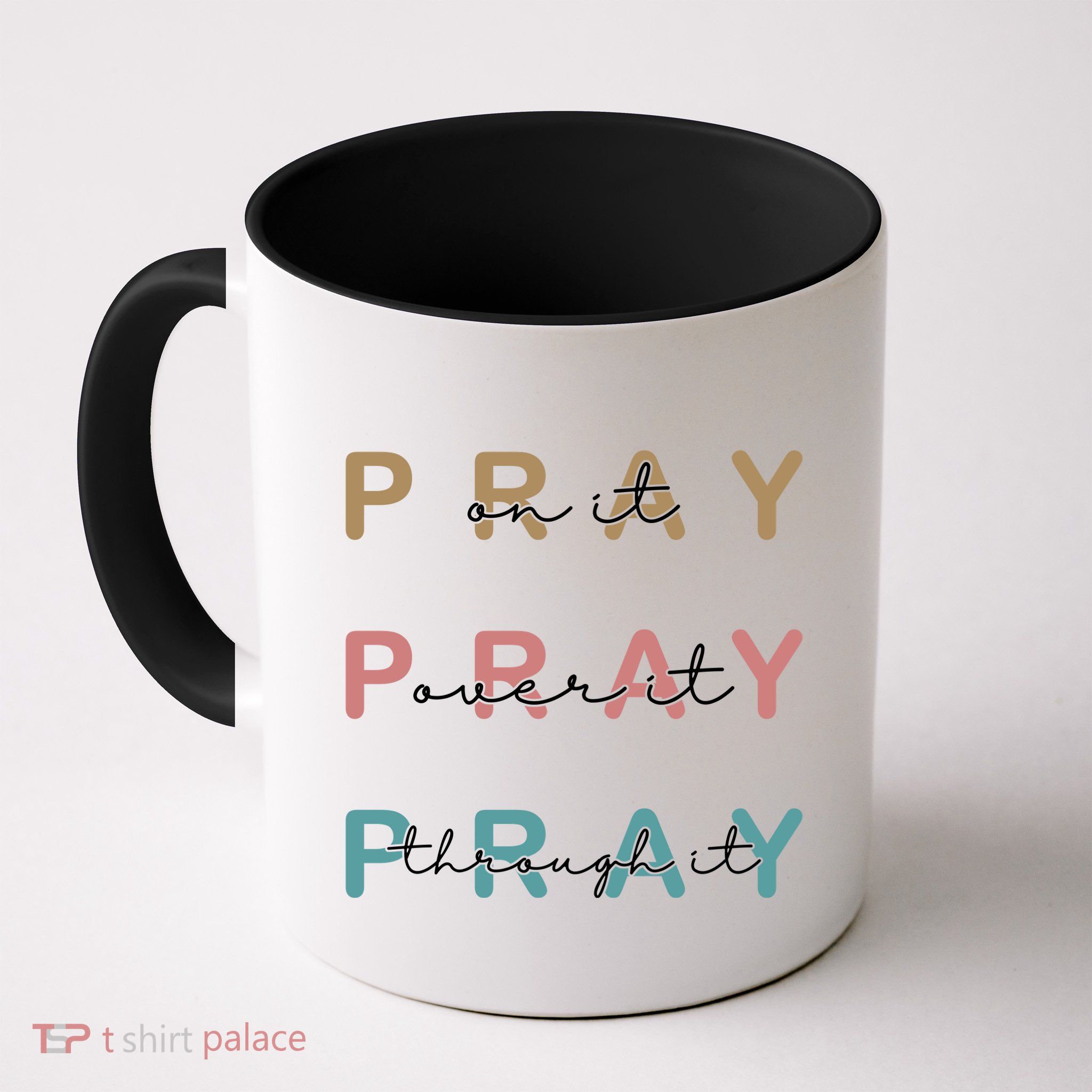 Pray On It Pray Over It Pray Through It Mug
