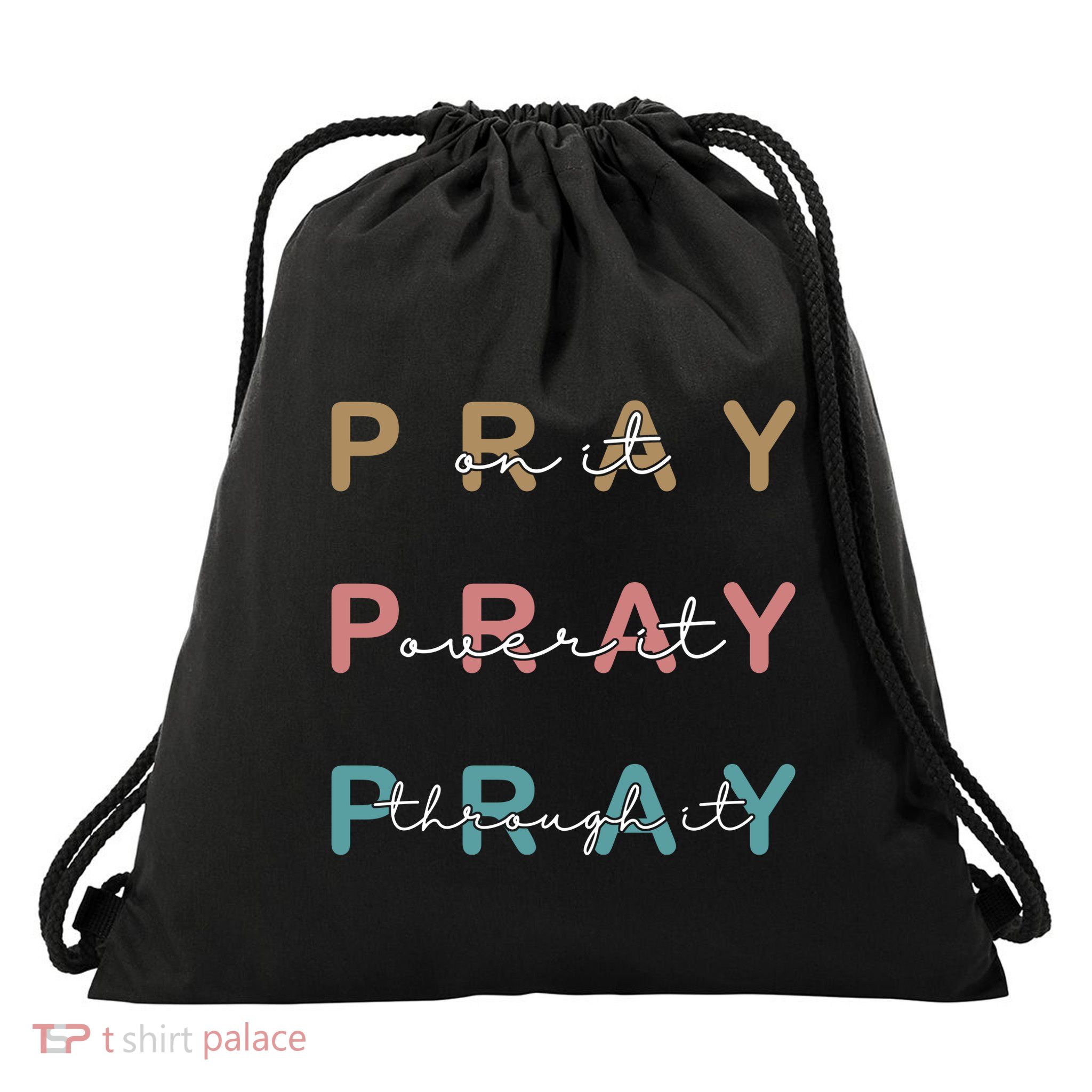 Pray On It Pray Over It Pray Through It Drawstring Bag