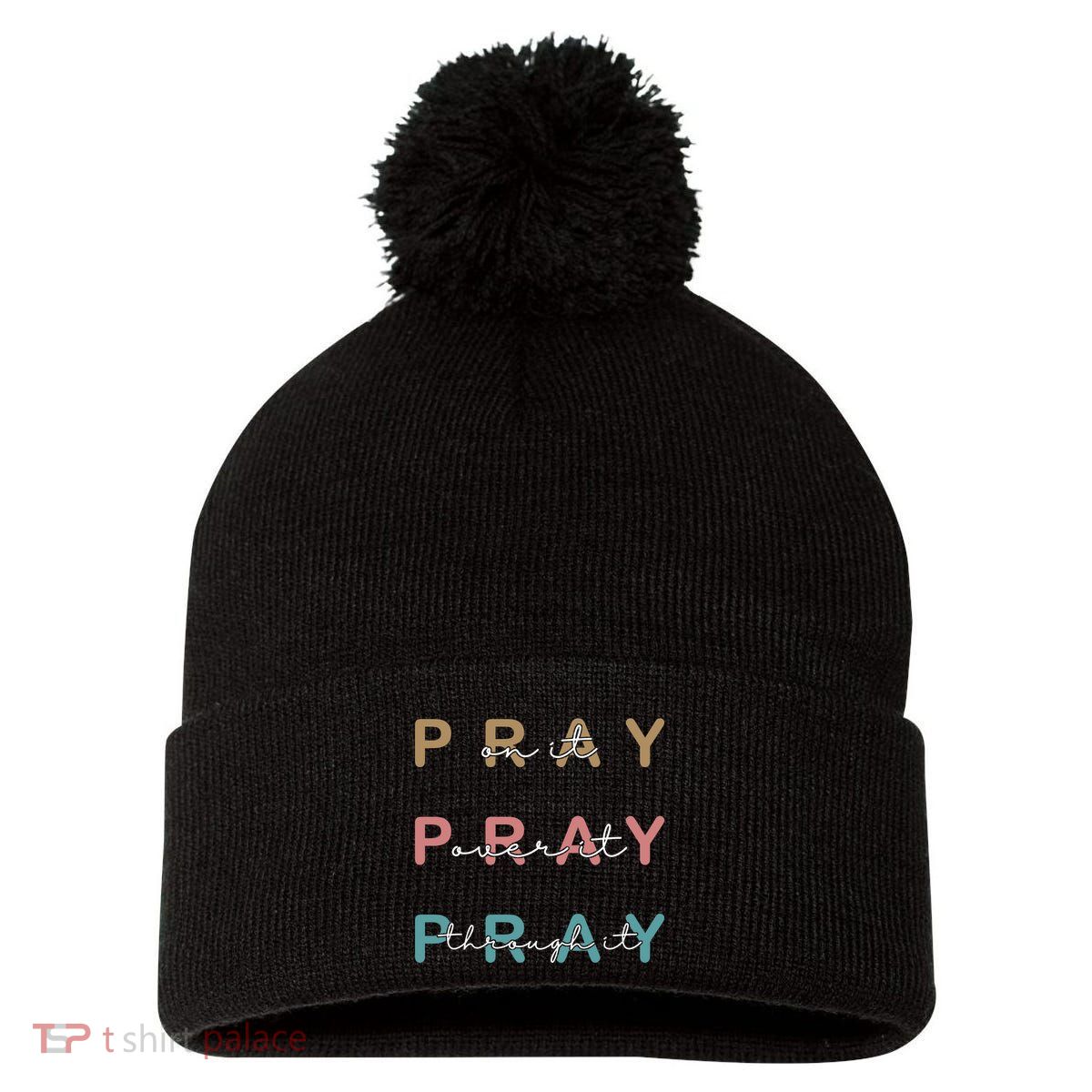 Pray On It Pray Over It Pray Through It Pom Pom 12in Knit Beanie