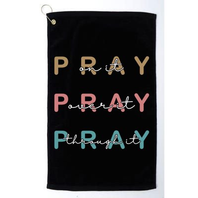 Pray On It Pray Over It Pray Through It Golf Towel