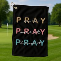 Pray On It Pray Over It Pray Through It Golf Towel