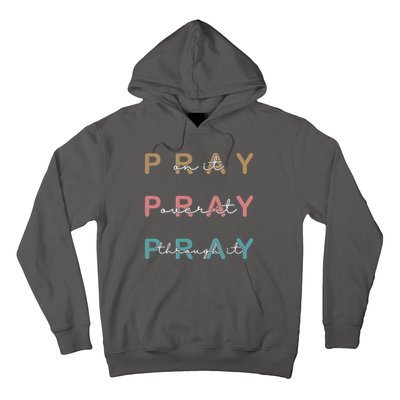 Pray On It Pray Over It Pray Through It Hoodie