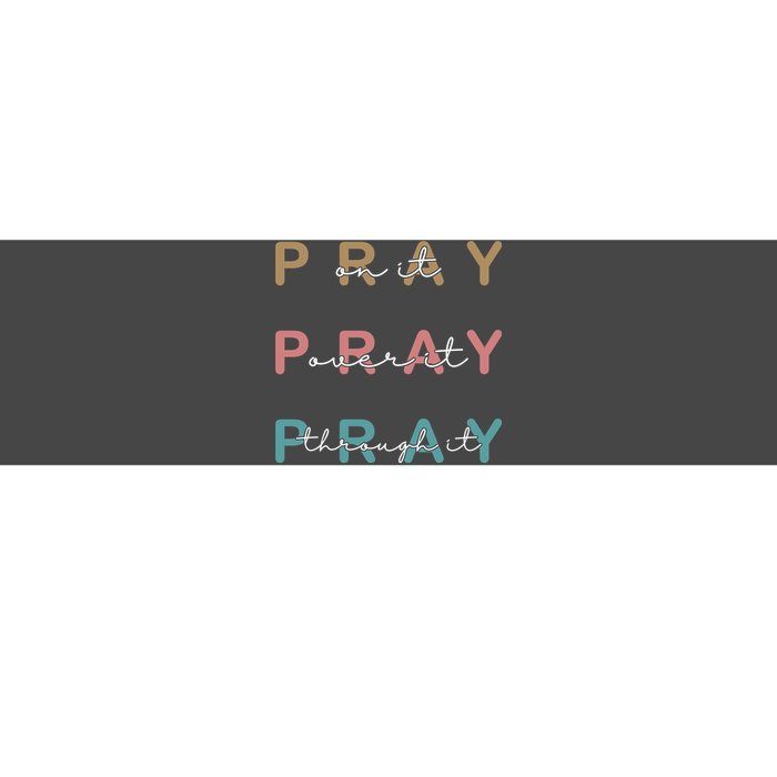 Pray On It Pray Over It Pray Through It Bumper Sticker