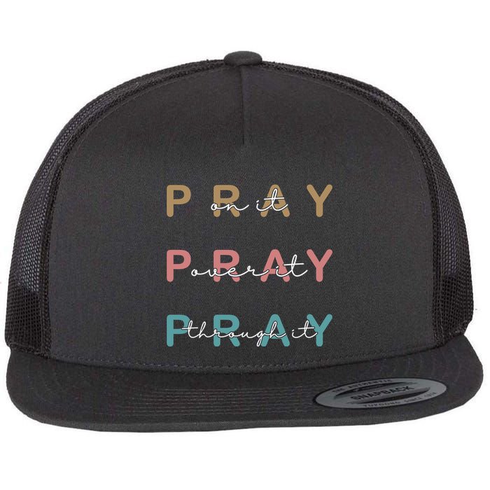 Pray On It Pray Over It Pray Through It Flat Bill Trucker Hat