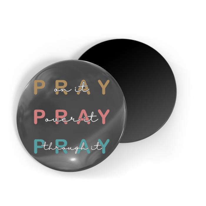 Pray On It Pray Over It Pray Through It Magnet