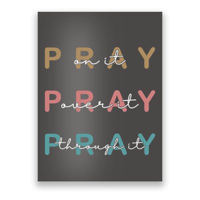 Pray On It Pray Over It Pray Through It Poster