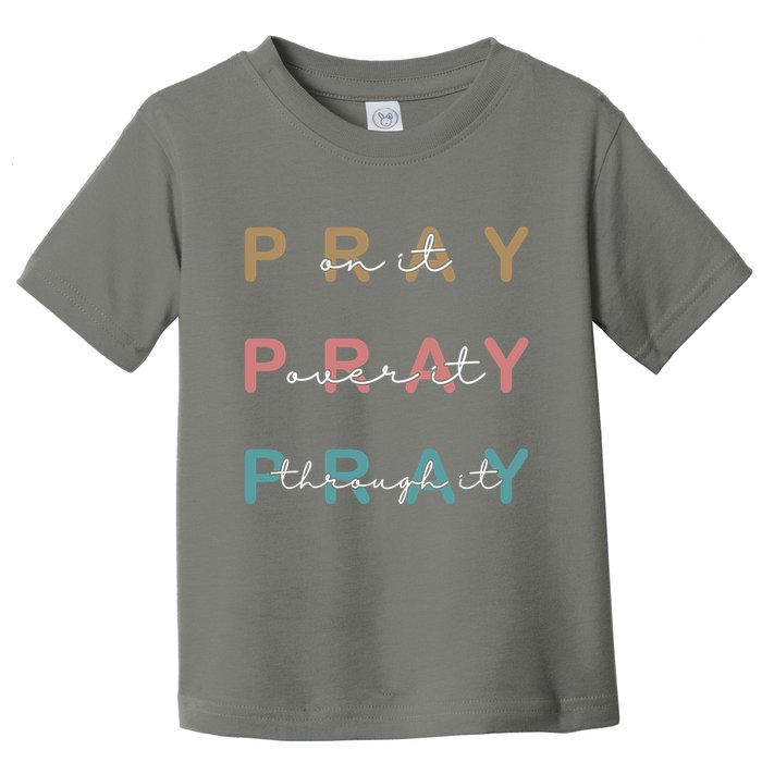 Pray On It Pray Over It Pray Through It Toddler T-Shirt
