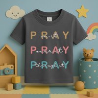 Pray On It Pray Over It Pray Through It Toddler T-Shirt