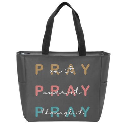 Pray On It Pray Over It Pray Through It Zip Tote Bag