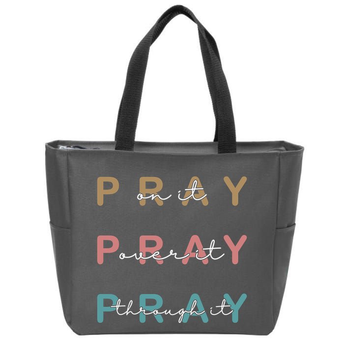 Pray On It Pray Over It Pray Through It Zip Tote Bag