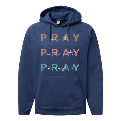 Pray On It Pray Over It Pray Through It Performance Fleece Hoodie