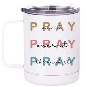 Pray On It Pray Over It Pray Through It 12 oz Stainless Steel Tumbler Cup