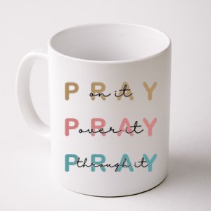 Pray On It Pray Over It Pray Through It Coffee Mug