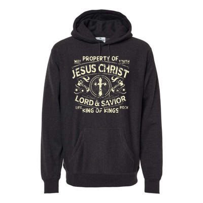 Property Of Jesus Christ Lord And Savior King Of Premium Hoodie