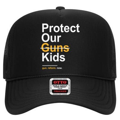 Protect Our Kids Not Guns Gun Control Now End Gun Violence High Crown Mesh Back Trucker Hat