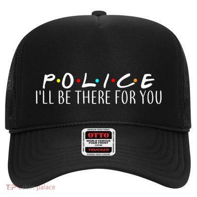 Police I'll Be There For You High Crown Mesh Back Trucker Hat