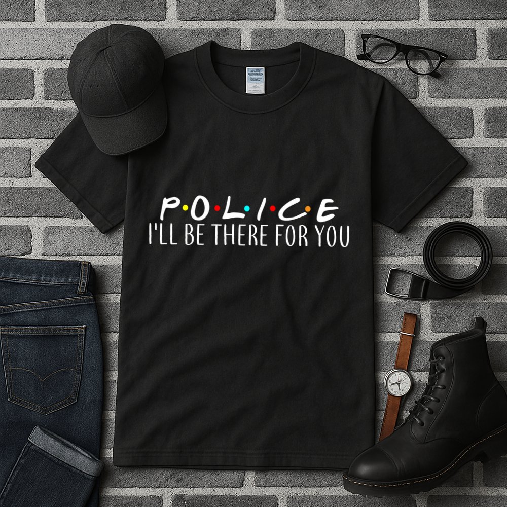 Police I'll Be There For You Tall T-Shirt