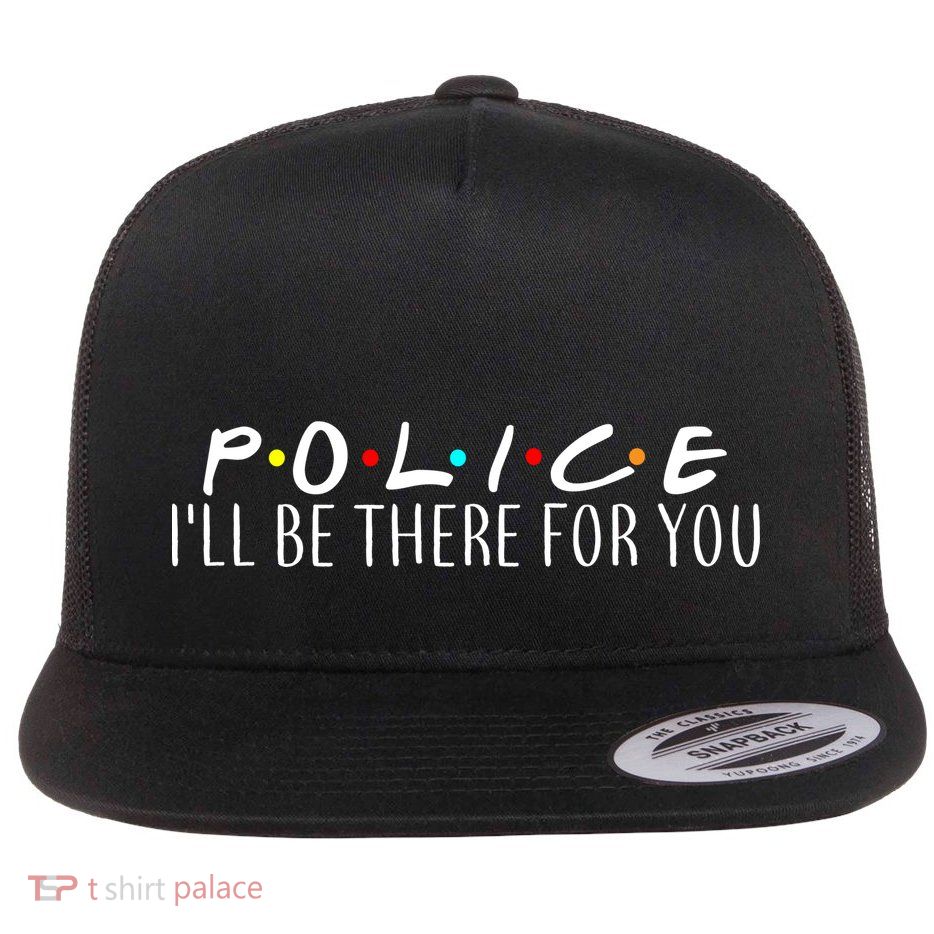Police I'll Be There For You Flatbill Hat