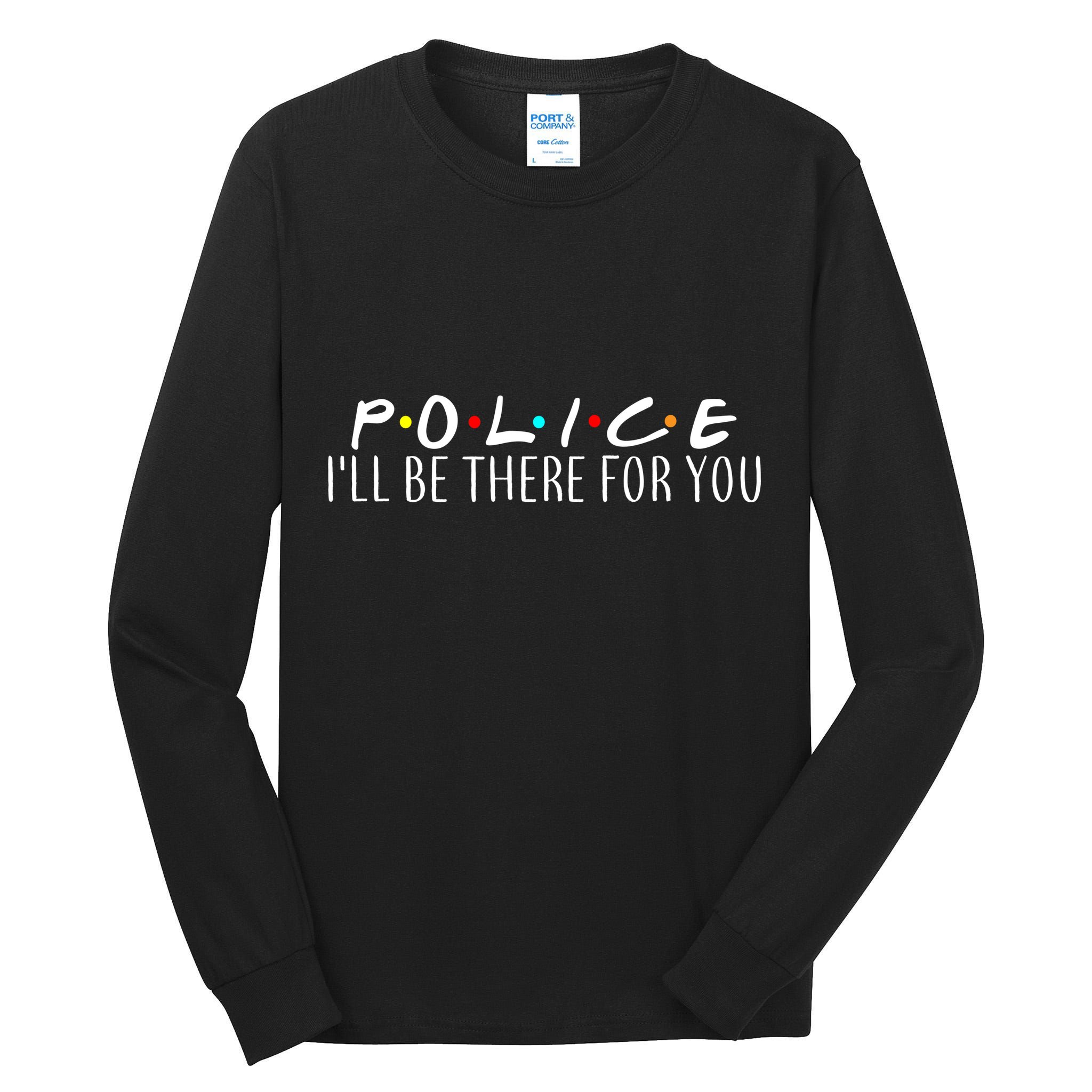 Police I'll Be There For You Tall Long Sleeve T-Shirt