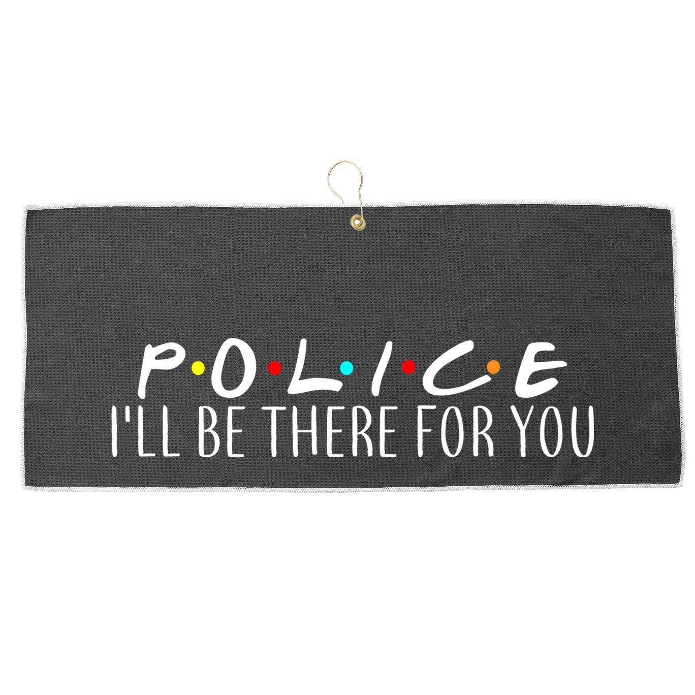 Police I'll Be There For You Large Microfiber Waffle Golf Towel