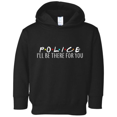 Police I'll Be There For You Toddler Hoodie