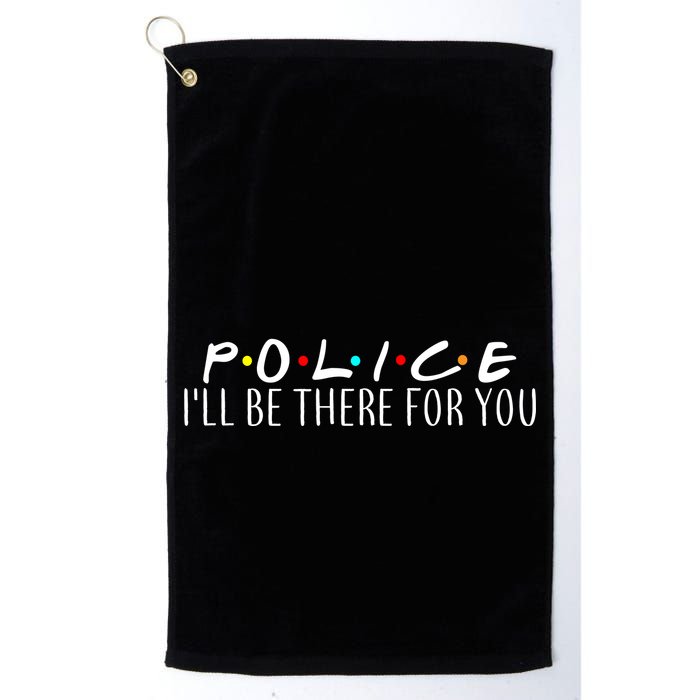 Police I'll Be There For You Golf Towel