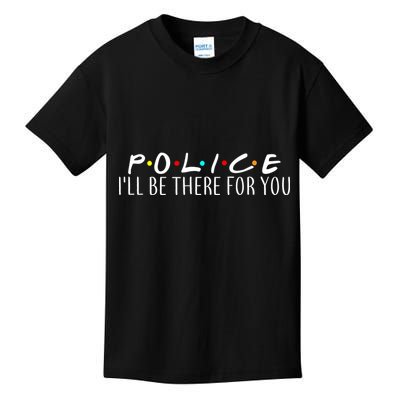Police I'll Be There For You Kids T-Shirt