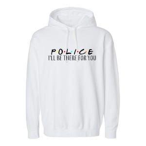 Police I'll Be There For You Garment-Dyed Fleece Hoodie