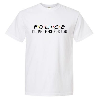 Police I'll Be There For You Garment-Dyed Heavyweight T-Shirt