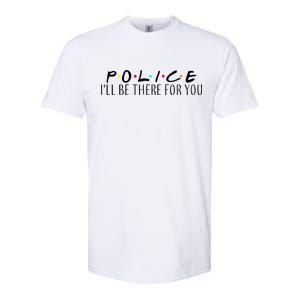 Police I'll Be There For You Softstyle CVC T-Shirt