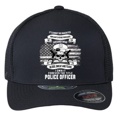 Police Officer Earned It Sweat Blood Tears Flexfit Unipanel Trucker Cap