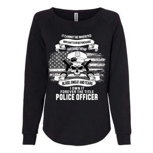 Police Officer Earned It Sweat Blood Tears Womens California Wash Sweatshirt