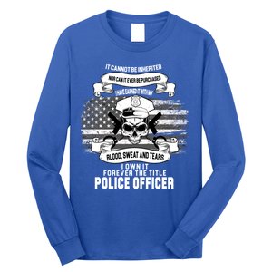 Police Officer Earned It Sweat Blood Tears Long Sleeve Shirt