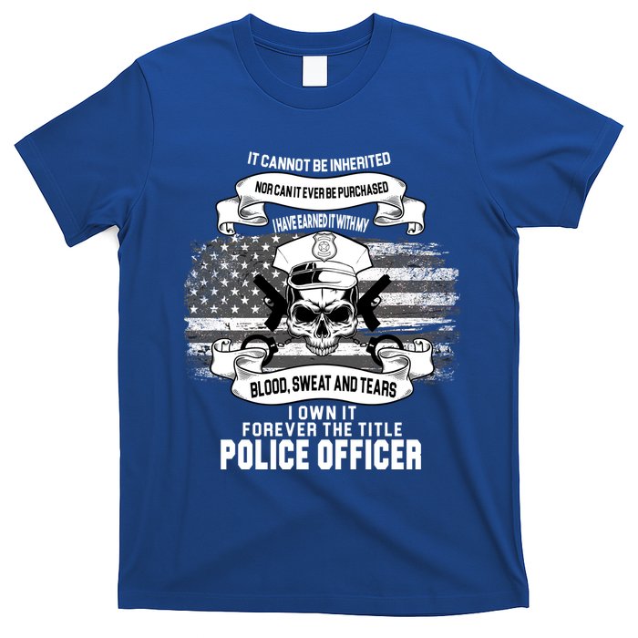 Police Officer Earned It Sweat Blood Tears T-Shirt