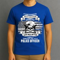 Police Officer Earned It Sweat Blood Tears T-Shirt