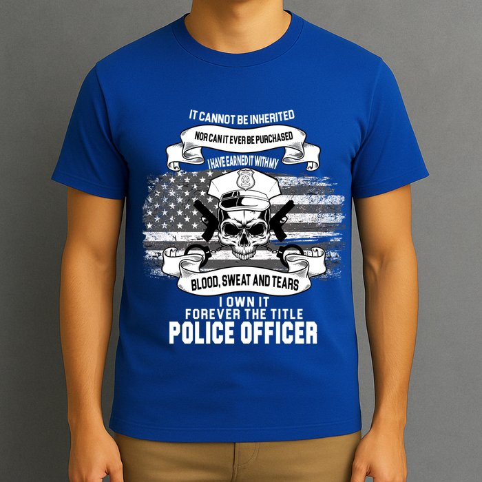 Police Officer Earned It Sweat Blood Tears T-Shirt