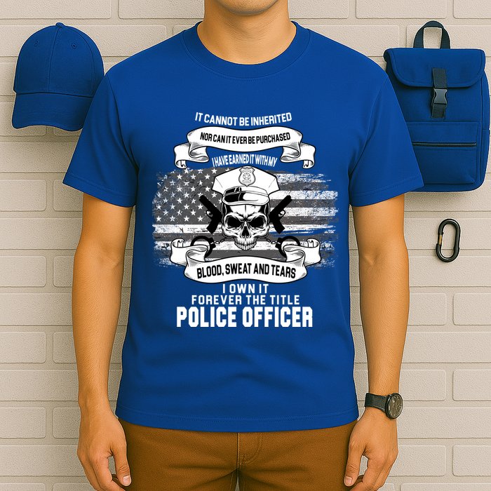 Police Officer Earned It Sweat Blood Tears T-Shirt