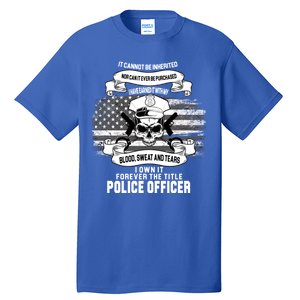 Police Officer Earned It Sweat Blood Tears Tall T-Shirt