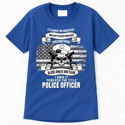 Police Officer Earned It Sweat Blood Tears Tall T-Shirt