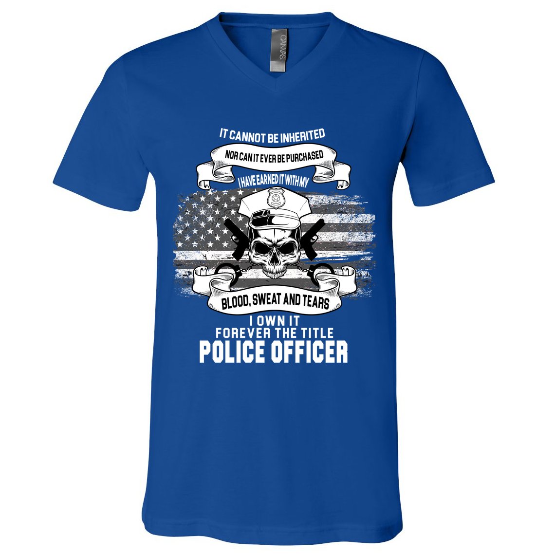 Police Officer Earned It Sweat Blood Tears V-Neck T-Shirt