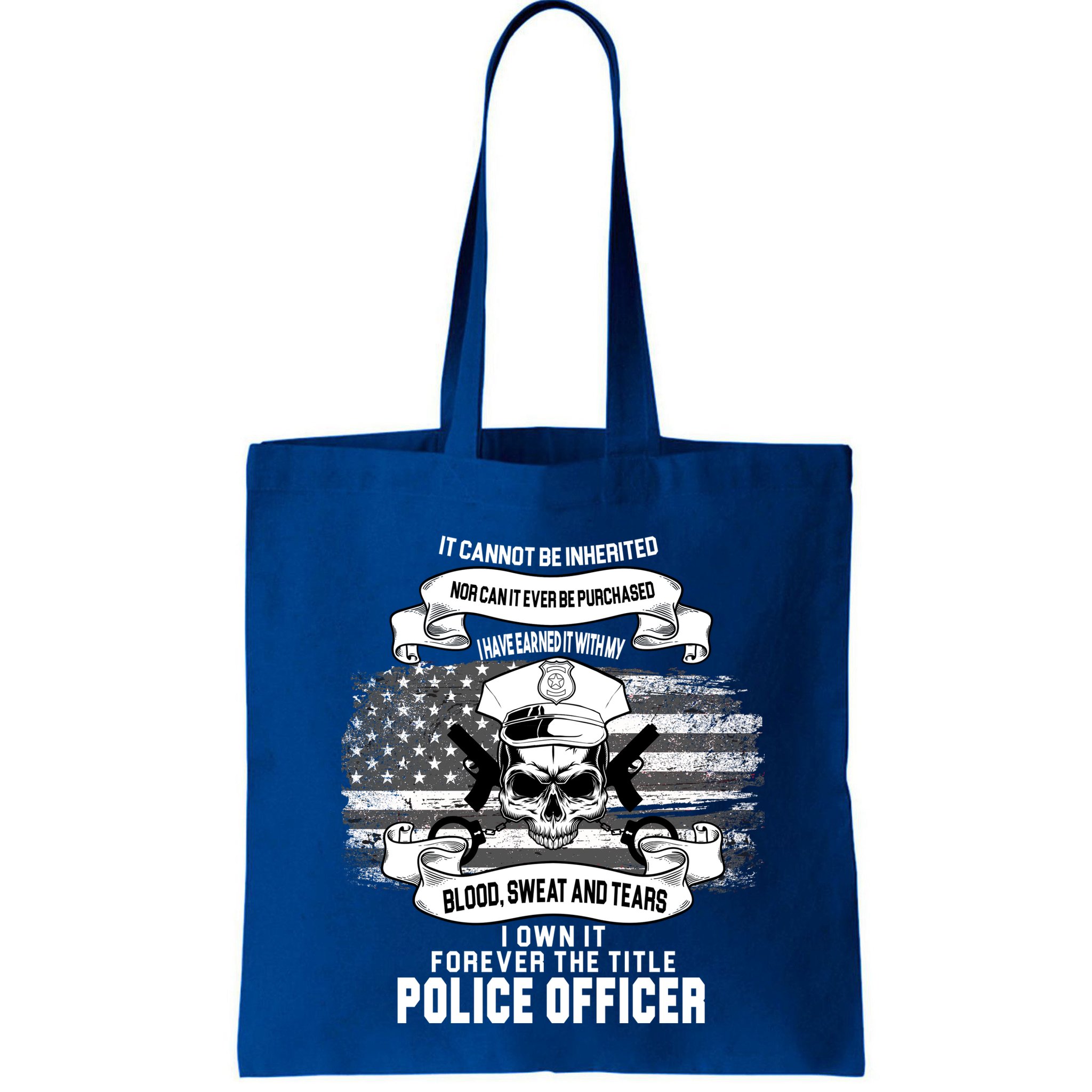 Police Officer Earned It Sweat Blood Tears Bag