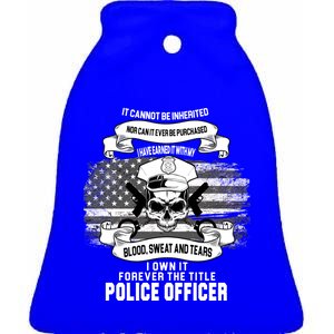 Police Officer Earned It Sweat Blood Tears Ceramic Bell Ornament