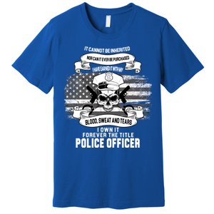 Police Officer Earned It Sweat Blood Tears Premium T-Shirt