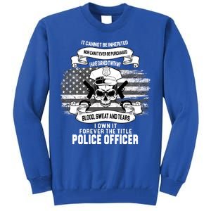 Police Officer Earned It Sweat Blood Tears Tall Sweatshirt