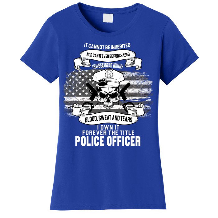 Police Officer Earned It Sweat Blood Tears Women's T-Shirt